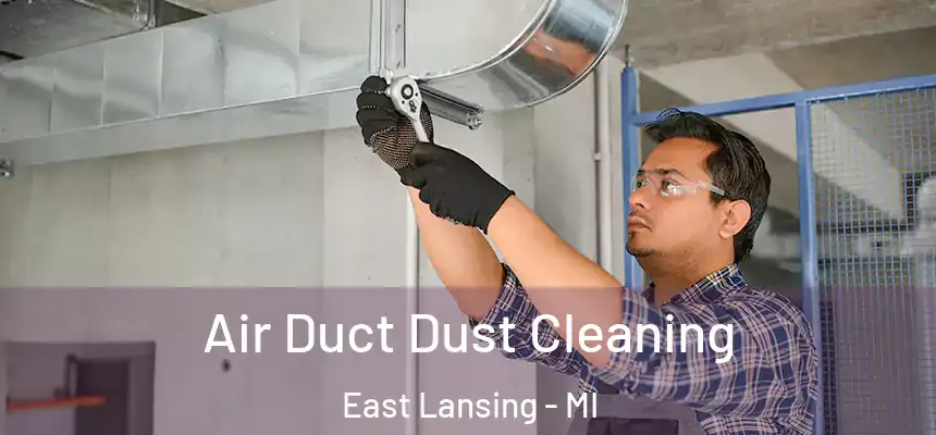  Air Duct Dust Cleaning East Lansing - MI