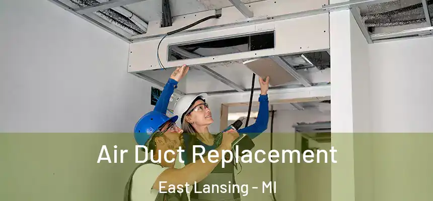 Air Duct Replacement East Lansing - MI