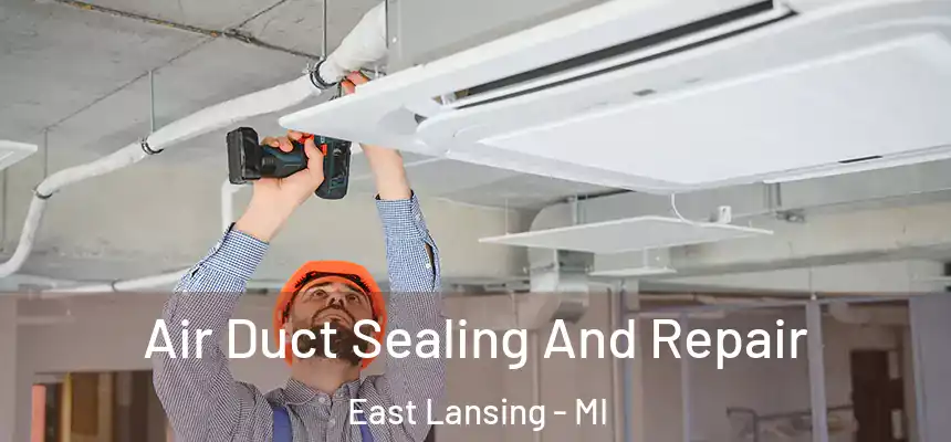  Air Duct Sealing And Repair East Lansing - MI