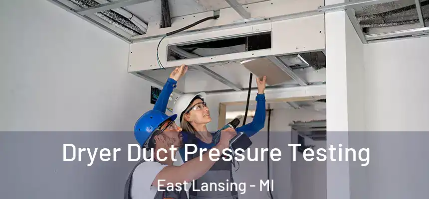 Dryer Duct Pressure Testing East Lansing - MI