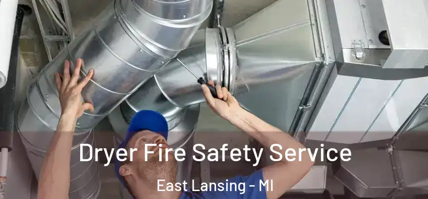 Dryer Fire Safety Service East Lansing - MI