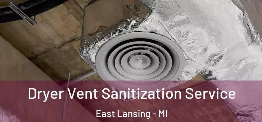 Dryer Vent Sanitization Service East Lansing - MI