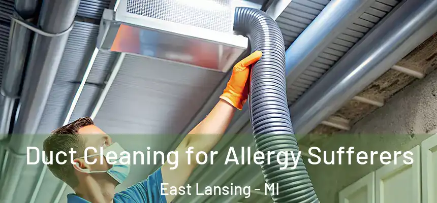  Duct Cleaning for Allergy Sufferers East Lansing - MI