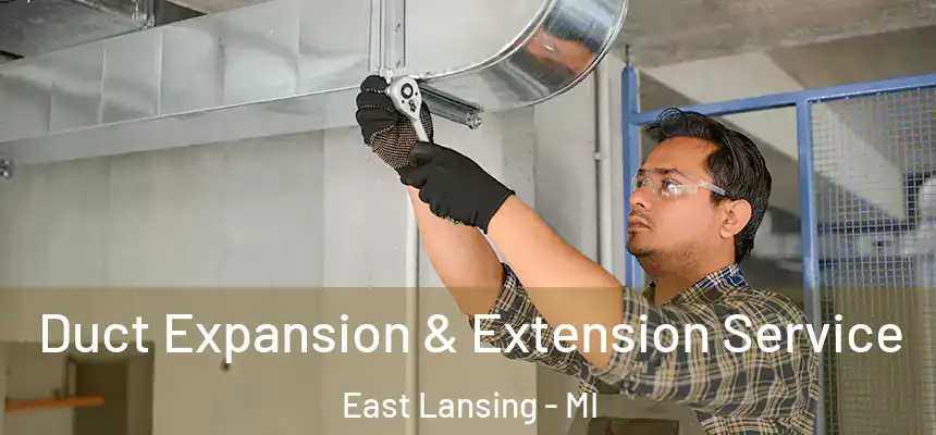  Duct Expansion & Extension Service East Lansing - MI