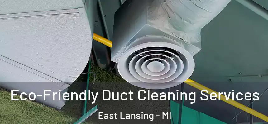 Eco-Friendly Duct Cleaning Services East Lansing - MI