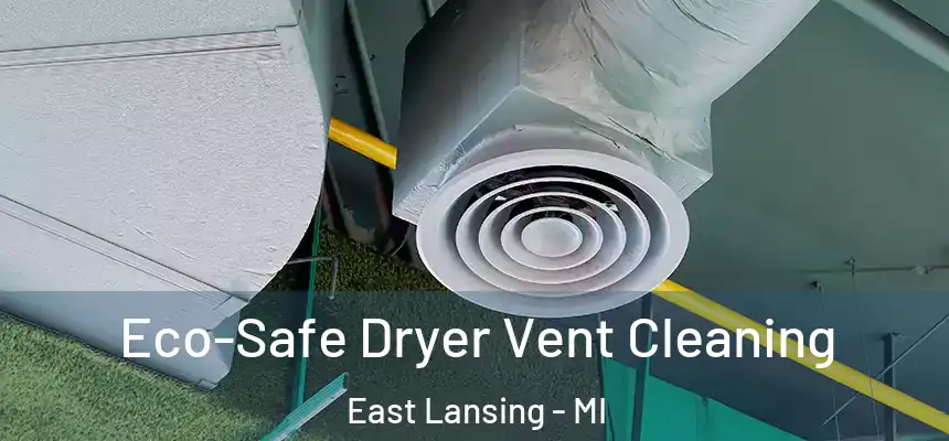 Eco-Safe Dryer Vent Cleaning East Lansing - MI