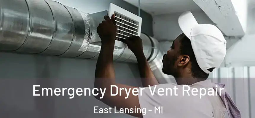  Emergency Dryer Vent Repair East Lansing - MI
