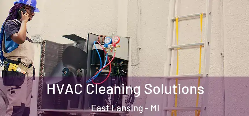 HVAC Cleaning Solutions East Lansing - MI