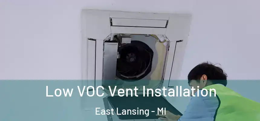 Low VOC Vent Installation East Lansing - MI