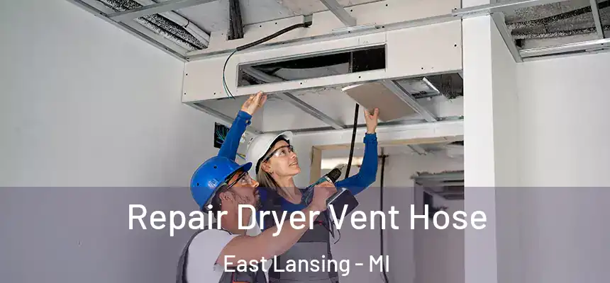  Repair Dryer Vent Hose East Lansing - MI
