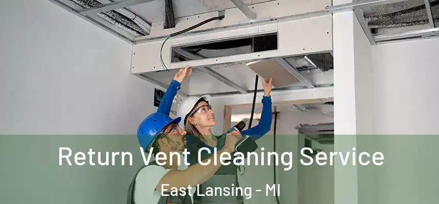  Return Vent Cleaning Service East Lansing - MI