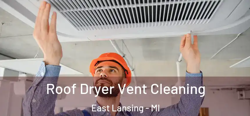  Roof Dryer Vent Cleaning East Lansing - MI