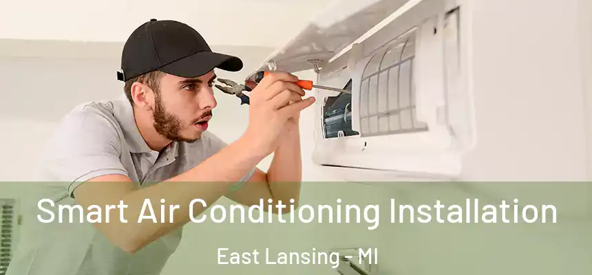 Smart Air Conditioning Installation East Lansing - MI
