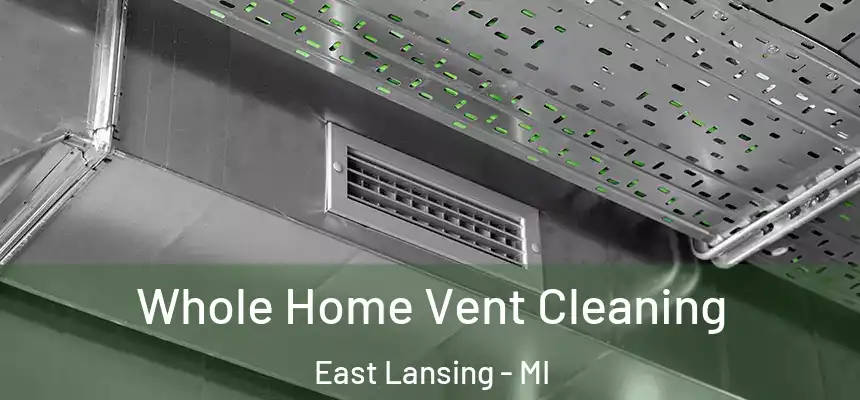 Whole Home Vent Cleaning East Lansing - MI